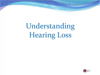 Understanding  Hearing Loss  How We Hear  Types of Hearing Loss  Conductive  Sensorineural