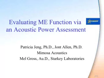 Evaluating ME Function via  an Acoustic Power Assessment  Patricia Jeng, Ph.D., Jont Allen, Ph.D.