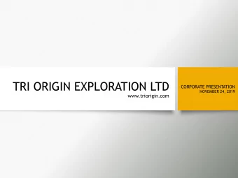 TRI ORIGIN EXPLORATION LTD  CORPORATE PRESENTATION  NOVEMBER 24, 2019  www.triorigin.com  TRI