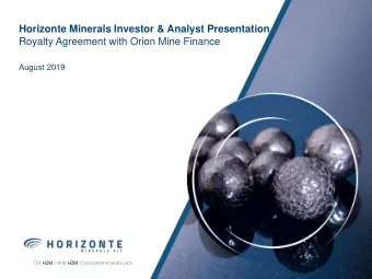 Horizonte Minerals Investor &amp; Analyst Presentation  Royalty Agreement with Orion Mine Finance