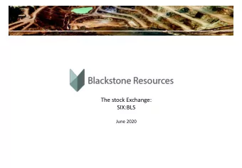 The stock Exchange:  SIX:BLS  June 2020  Blackstone Resources invests where it matter  We give you