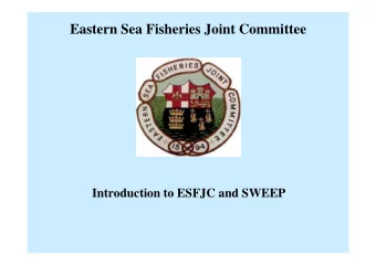 Eastern Sea Fisheries Joint Committee  Introduction to ESFJC and SWEEP  Eastern Sea Fisheries Joint