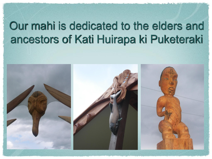 our mahi is dedicated to the elders and ancestors of kati