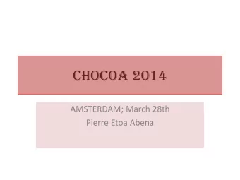 CHOCOA 2014  AMSTERDAM; March 28th  Pierre Etoa Abena  Some  me Ch  Chall  llenges  enges in  n th