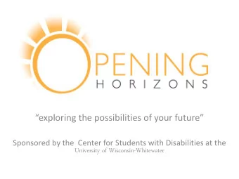 exploring the possibilities of your future  Sponsored by the  Center for Students with