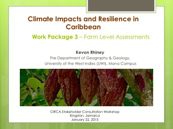 Climate Impacts and Resilience in  Caribbean Work Package 3  Farm Level Assessments Kevon Rhiney