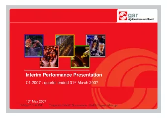 Interim Performance Presentation Q1 2007 : quarter ended 31 st March 2007 15 th May 2007  15-May-07