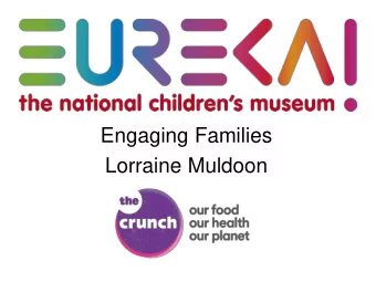 Engaging Families  Lorraine Muldoon  Our approach  Make it a multi sensory experience.  Use