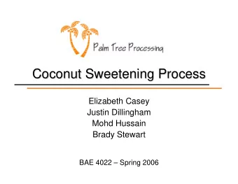 Coconut Sweetening Process  Coconut Sweetening Process  Elizabeth Casey  Justin Dillingham  Mohd