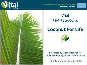 Coconut For Life  Presented by Mathias Lawrence,  Vital Chief Strategy &amp; Investment Officer  R