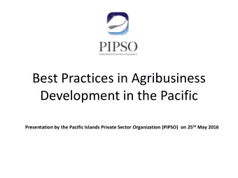 Best Practices in Agribusiness  Development in the Pacific Presentation by the Pacific Islands