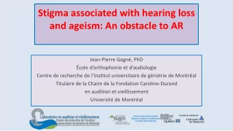 Stigma associated with hearing loss  and ageism: An obstacle to AR  Jean-Pierre Gagn, PhD  cole