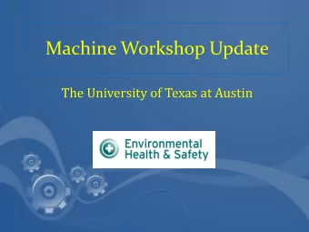 Machine Workshop Update  The University of Texas at Austin  Agenda  Welcome by EHS Director