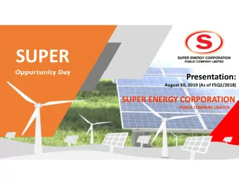 SUPER  Opportunity Day  Presentation:  August 30, 2019 (As of FSQ2/2018)  SUPER ENERGY CORPORATION
