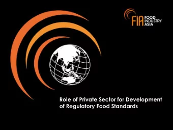 Role of Private Sector for Development  of Regulatory Food Standards  OUTLINE  About FIA   The