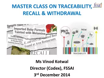 MASTER CLASS ON TRACEABILITY, RECALL &amp; WITHDRAWAL  Ms Vinod Kotwal  Director (Codex), FSSAI 3
