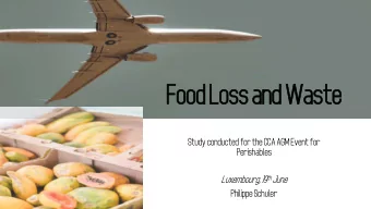 Food L  Loss a  and Waste  Study conducted for the CCA AGM Event for  Perishables Luxembourg, 19 th