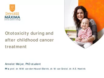 treatment  Annelot  Meij er, PhD st udent PIs: prof. dr. M.M. van den Heuvel-Eibrink, dr. M. van