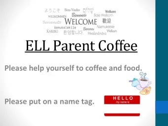 ELL Parent Coffee  Please help yourself to coffee and food.  Please put on a name tag.  Objective