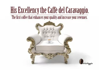 His Excellency the Caff del Caravaggio.  The fjrst coffee that enhances your quality and increase