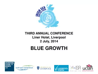 BLUE GROWTH  Programme for the Day Session 1: Setting the Scene  9.15 10.00 Coffee on Arrival