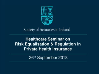 Healthcare Seminar on  Risk Equalisation &amp; Regulation in  Private Health Insurance 26 th