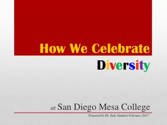 How We Celebrate  Diversity at San Diego Mesa College  Prepared by Dr. Judy Sundayo February 2017