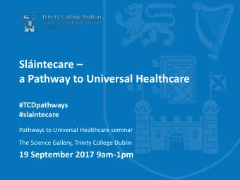 a Pathway to Universal Healthcare  #TCDpathways  #slaintecare  Pathways to Universal Healthcare