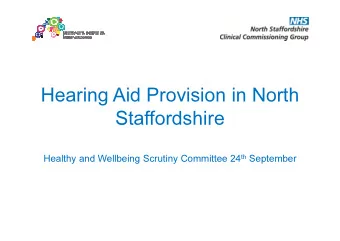 Hearing Aid Provision in North  Staffordshire  Staffordshire Healthy and Wellbeing Scrutiny