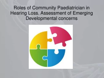 Roles of Community Paediatrician in  Hearing Loss. Assessment of Emerging  Developmental concerns