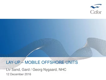LAY-UP  MOBILE OFFSHORE UNITS  Liv Sand, Gard / Georg Nygaard, NHC  12 December 2016  LAY-UP OF