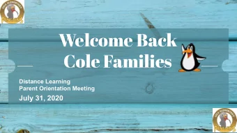 Welcome Back  Cole Families  Distance Learning  Parent Orientation Meeting July 31, 2020