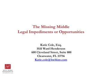 The Missing Middle  Legal Impediments or Opportunities  Katie Cole, Esq.  Hill Ward Henderson  600