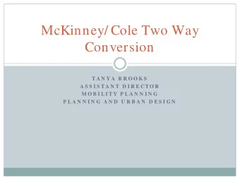 McKinney/ Cole Two Way  Conversion  T A N Y A  B R O O K S  A S S I S T A N T  D I R E C T O R  M O