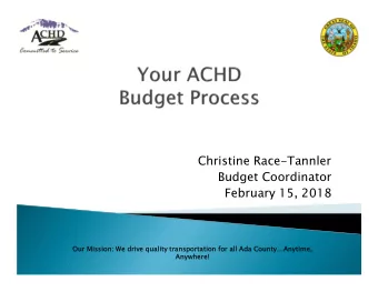 Christine Race-Tannler  Budget Coordinator  February 15, 2018  Our  Our Mission:  Mission: We drive