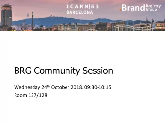 BRG Community Session Wednesday 24 th October 2018, 09:30-10:15  Room 127/128  Agenda  Welcome