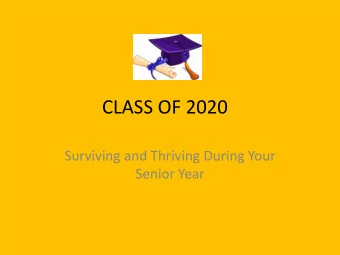 CLASS OF 2020  Surviving and Thriving During Your  Senior Year  OVERVIEW  Planning for Graduation