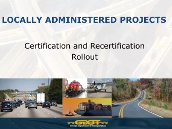 LOCALLY ADMINISTERED PROJECTS  Certification and Recertification  Rollout Todays Agenda