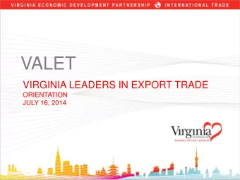VALET  VIRGINIA LEADERS IN EXPORT TRADE  ORIENTATION  JULY 16, 2014  VALET Class of July 2014