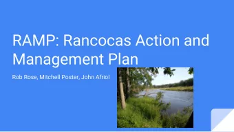 RAMP: Rancocas Action and  Management Plan  Rob Rose, Mitchell Poster, John Afriol  Overview  -