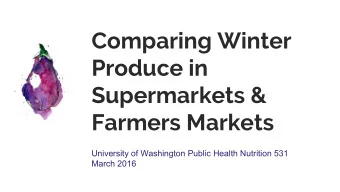 Comparing Winter  Produce in  Supermarkets &amp;  Farmers Markets  University of Washington Public