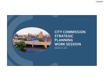 CITY COMMISSION  STRATEGIC  PLANNING  WORK SESSION  JANUARY 22, 2019  1  1/18/2019  JAN. 22 CITY