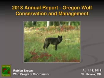 2018 Annual Report - Oregon Wolf  Conservation and Management  April 19, 2019  Roblyn Brown  Wolf