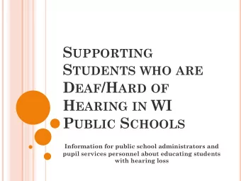 S UPPORTING S TUDENTS WHO ARE D EAF /H ARD OF H EARING IN WI P UBLIC S CHOOLS  Information for