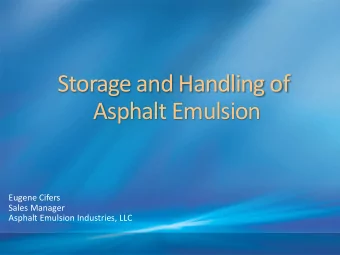 Asphalt Emulsion  Eugene Cifers  Sales Manager  Asphalt Emulsion Industries, LLC  What is an