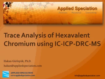 Trace Analysis of Hexavalent  Chromium using IC-ICP-DRC-MS  Hakan Grleyk, Ph.D.