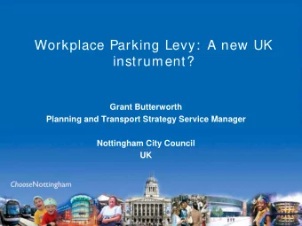 Workplace Parking Levy:  A new UK  instrument?  Grant Butterworth  Planning and Transport Strategy