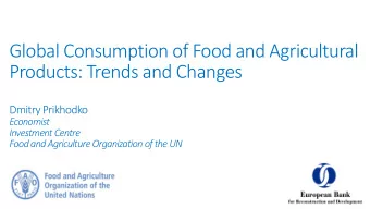 Products: Trends and Changes  Dmitry Prikhodko  Economist  Investment Centre  Food and Agriculture
