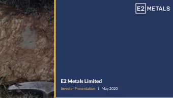 E2 Metals Limited  Investor Presentation    l    May 2020  Disclaimer  Subject to any continuing