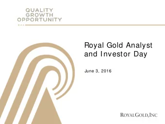 Royal Gold Analyst  and Investor Day  June 3, 2016  Cautionary Statement  This presentation